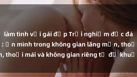 làm tình với gái đẹp Trải nghiệm độc đáo tại sex nhà nghỉ: ẩn mình trong không gian lãng mạn, thoải mái và không gian riêng tư để khuấy động tình ái.