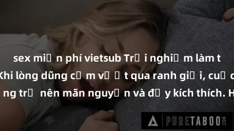sex miễn phí vietsub Trải nghiệm làm tình ngoài đường: Khi lòng dũng cảm vượt qua ranh giới, cuộc hẹn nơi công cộng trở nên mãn nguyện và đầy kích thích. Hành vi nguy hiểm, nhưng cũng tạo nên cảm giác
