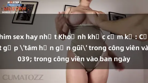 phim sex hay nhất Khoảnh khắc cấm kỵ: Cặp đôi bị bắt gặp 'tâm hồn gần gũi' trong công viên vào ban ngày