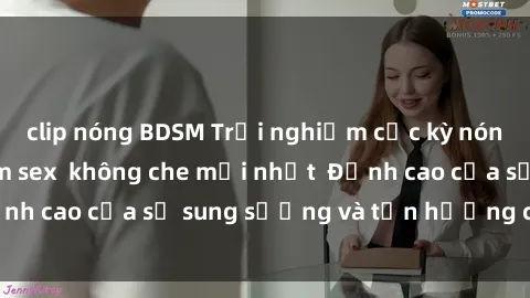 clip nóng BDSM Trải nghiệm cực kỳ nóng bỏng trong phim sex  không che mới nhất  Đỉnh cao của sự sung sướng và tận hưởng chân thật