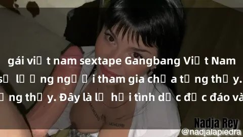 gái việt nam sextape Gangbang Việt Nam: Kỷ lục mới với số lượng người tham gia chưa từng thấy. Đây là lễ hội tình dục độc đáo và gây sốc.