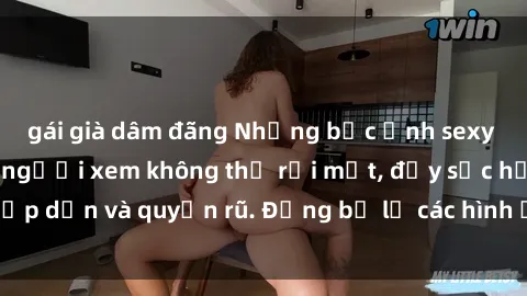 gái già dâm đãng Những bức ảnh sexy tá gợi cảm khiến người xem không thể rời mắt, đầy sức hấp dẫn và quyến rũ. Đừng bỏ lỡ các hình ảnh nóng bỏng này!