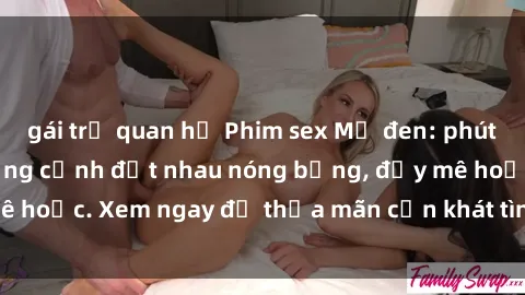 gái trẻ quan hệ Phim sex Mỹ đen: phút mãnh liệt với những cảnh địt nhau nóng bỏng, đầy mê hoặc. Xem ngay để thỏa mãn cơn khát tình dục của bạn!