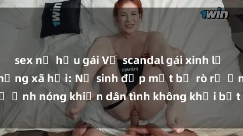 sex nữ hầu gái Vụ scandal gái xinh lộ hàng gây sốt trên mạng xã hội: Nữ sinh đẹp mắt bị rò rỉ ảnh nóng khiến dân tình không khỏi bất ngờ và phẫn nộ!