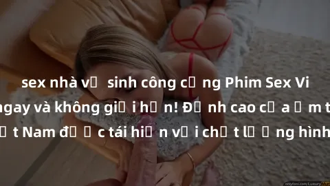 sex nhà vệ sinh công cộng Phim Sex Việt Nam HD - Xem ngay và không giới hạn! Đỉnh cao của ẩm thực tình dục Việt Nam được tái hiện với chất lượng hình ảnh sắc nét. Hãy thưởng thức ngay!