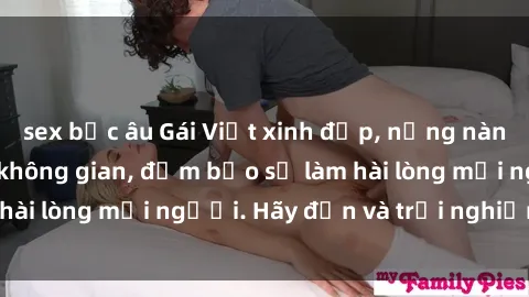 sex bắc âu Gái Việt xinh đẹp, nồng nàn làm tình say đắm không gian, đảm bảo sẽ làm hài lòng mọi người. Hãy đến và trải nghiệm ngay!