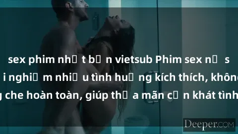 sex phim nhật bản vietsub Phim sex nữ sinh mới nhất: Trải nghiệm nhiều tình huống kích thích, không che hoàn toàn, giúp thỏa mãn cơn khát tình dục của các bạn trẻ