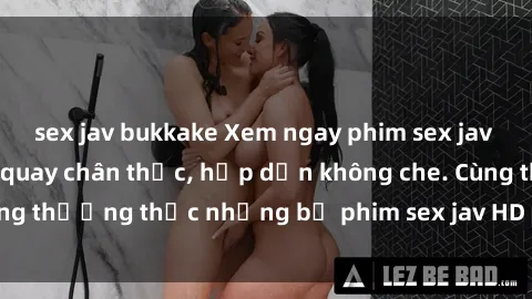 sex jav bukkake Xem ngay phim sex jav HD với những cảnh quay chân thực, hấp dẫn không che. Cùng thưởng thức những bộ phim sex jav HD hot nhất hiện nay!